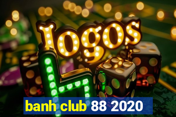 banh club 88 2020