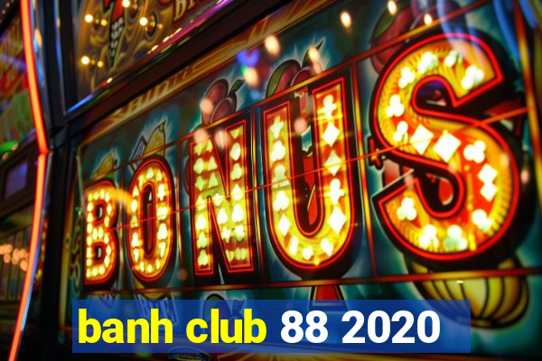 banh club 88 2020