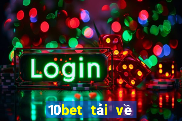 10bet tải về ở đâu