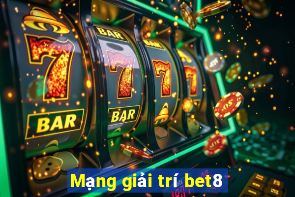 Mạng giải trí bet8