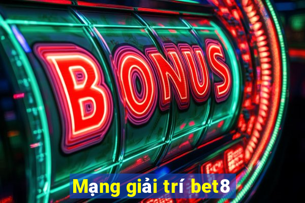 Mạng giải trí bet8