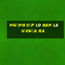 những cặp lô gan lâu chưa ra