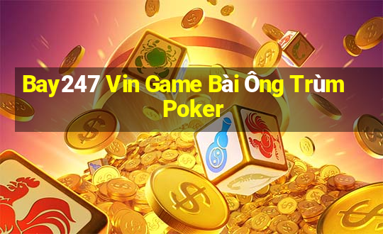 Bay247 Vin Game Bài Ông Trùm Poker