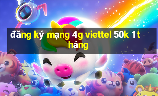 đăng ký mạng 4g viettel 50k 1 tháng