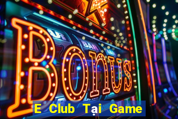 E Club Tại Game Bài Đổi Thưởng