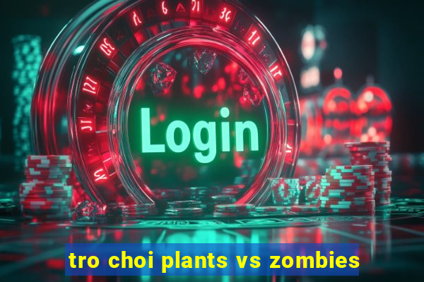 tro choi plants vs zombies