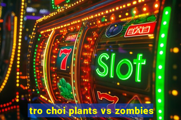 tro choi plants vs zombies