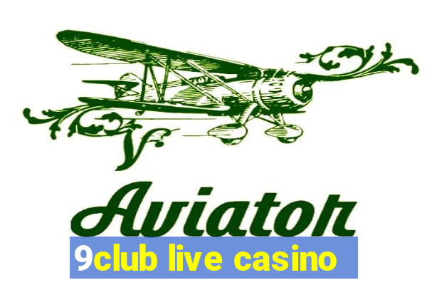 9club live casino