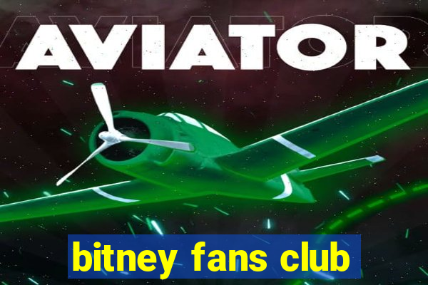 bitney fans club