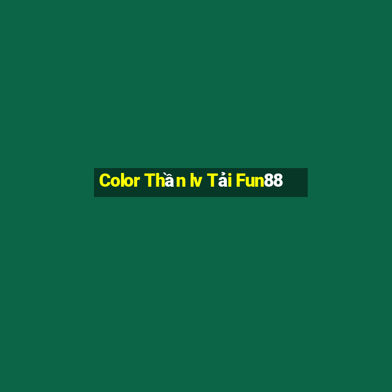 Color Thần lv Tải Fun88