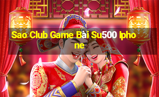 Sao Club Game Bài Su500 Iphone