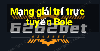 Mạng giải trí trực tuyến Bole