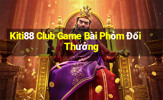 Kiti88 Club Game Bài Phỏm Đổi Thưởng