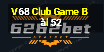 V68 Club Game Bài 52