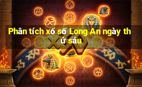 Phân tích xổ số Long An ngày thứ sáu