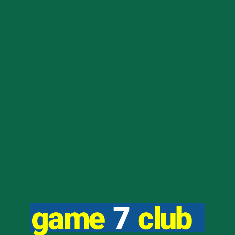 game 7 club