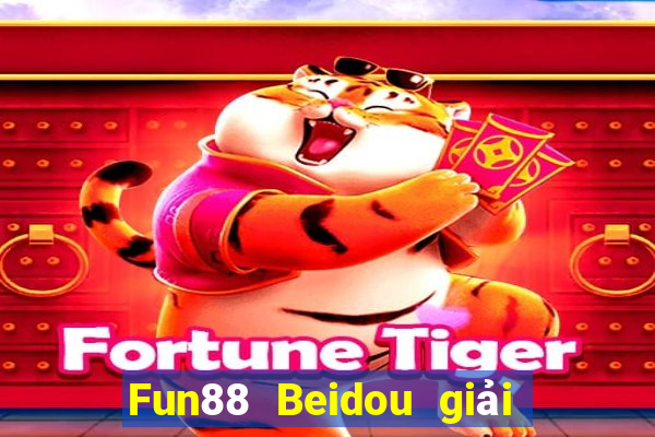 Fun88 Beidou giải trí phiên bản cũ