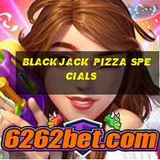 blackjack pizza specials