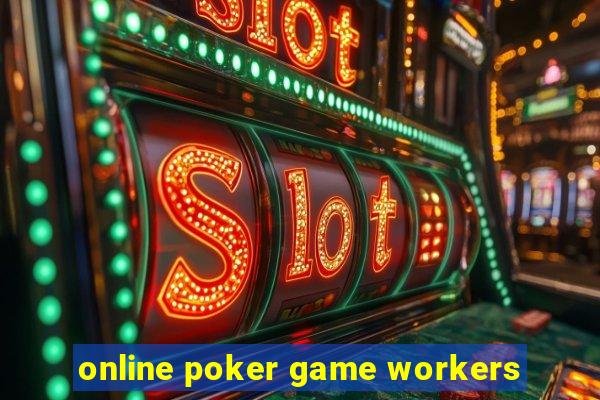 online poker game workers