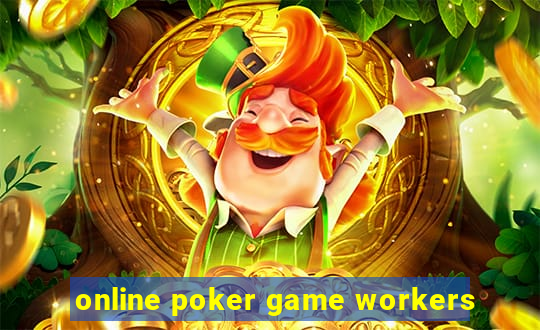 online poker game workers