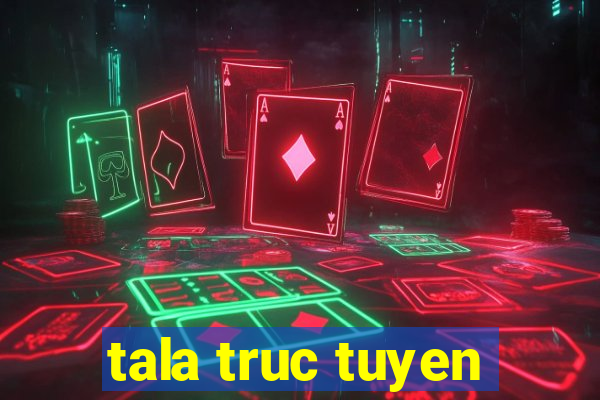 tala truc tuyen