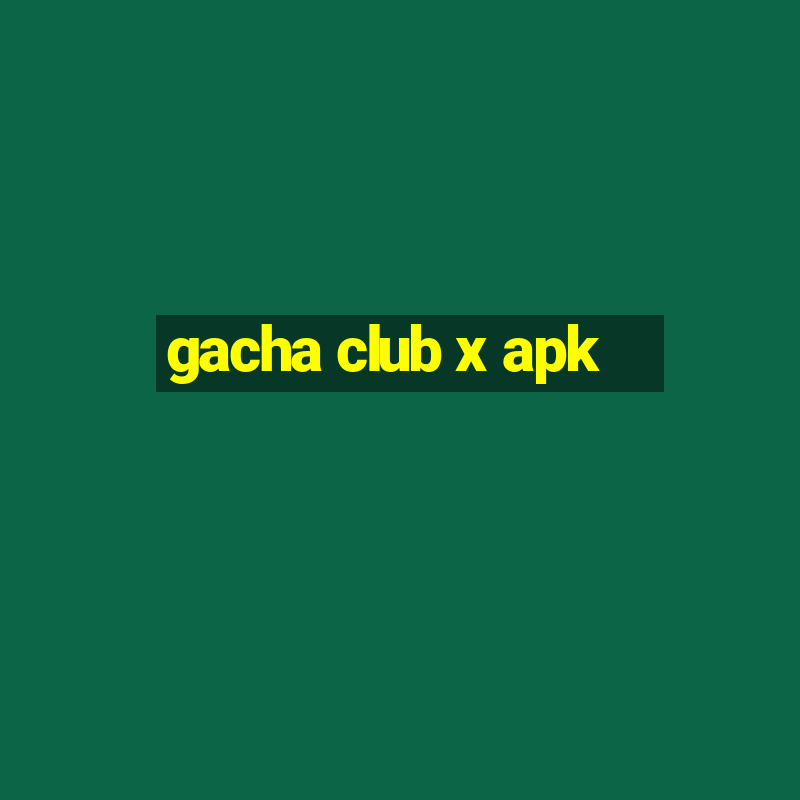 gacha club x apk