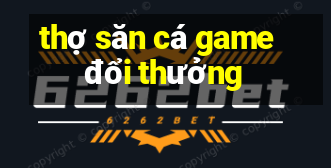 thợ săn cá game đổi thưởng