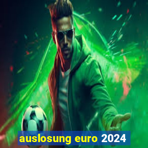 auslosung euro 2024