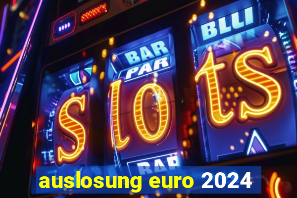 auslosung euro 2024