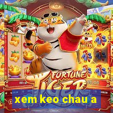 xem keo chau a