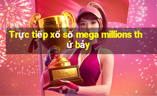 Trực tiếp xổ số mega millions thứ bảy