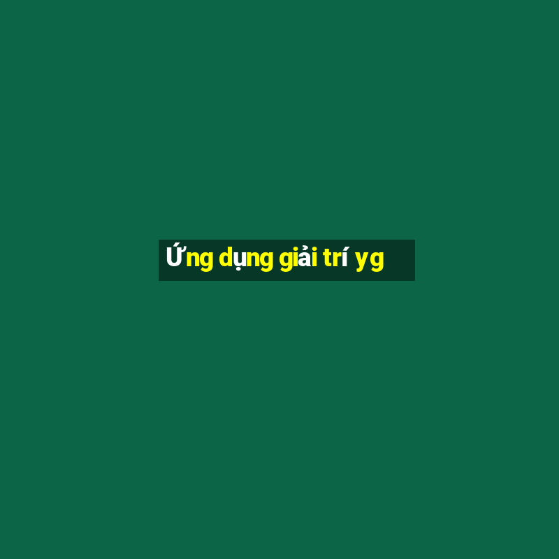 Ứng dụng giải trí yg