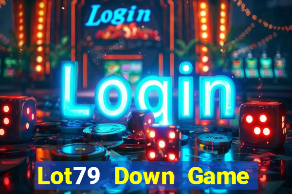 Lot79 Down Game Bài Vui