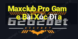 Maxclub Pro Game Bài Xóc Đĩa