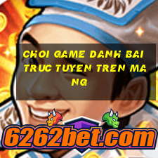 choi game danh bai truc tuyen tren mang