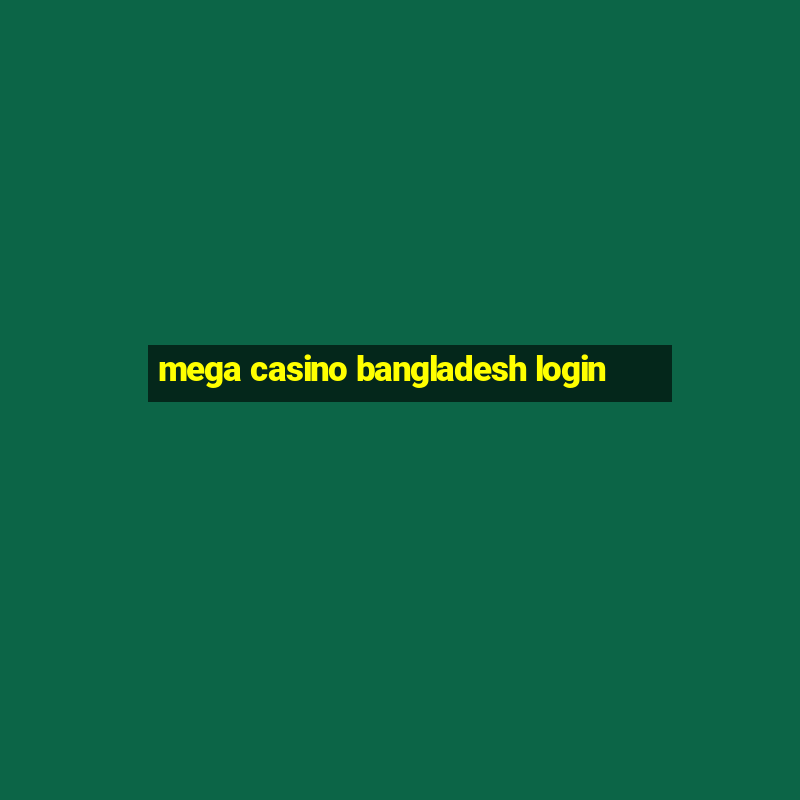 mega casino bangladesh login