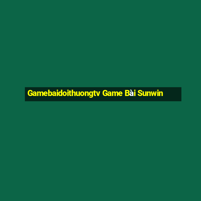 Gamebaidoithuongtv Game Bài Sunwin