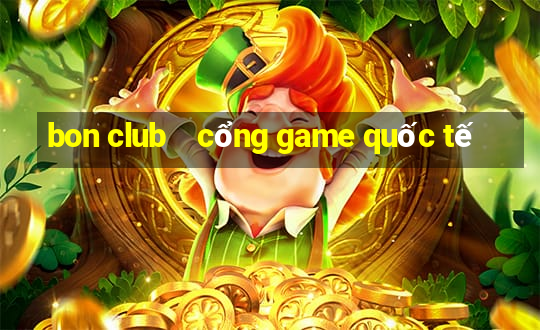 bon club    cổng game quốc tế