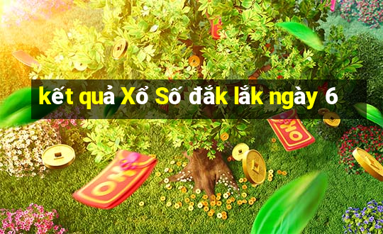 kết quả Xổ Số đắk lắk ngày 6