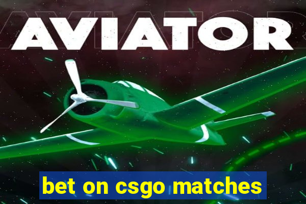 bet on csgo matches