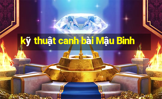 kỹ thuật canh bài Mậu Binh