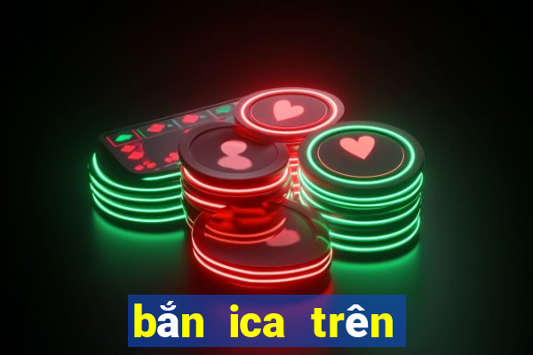 bắn ica trên máy tính