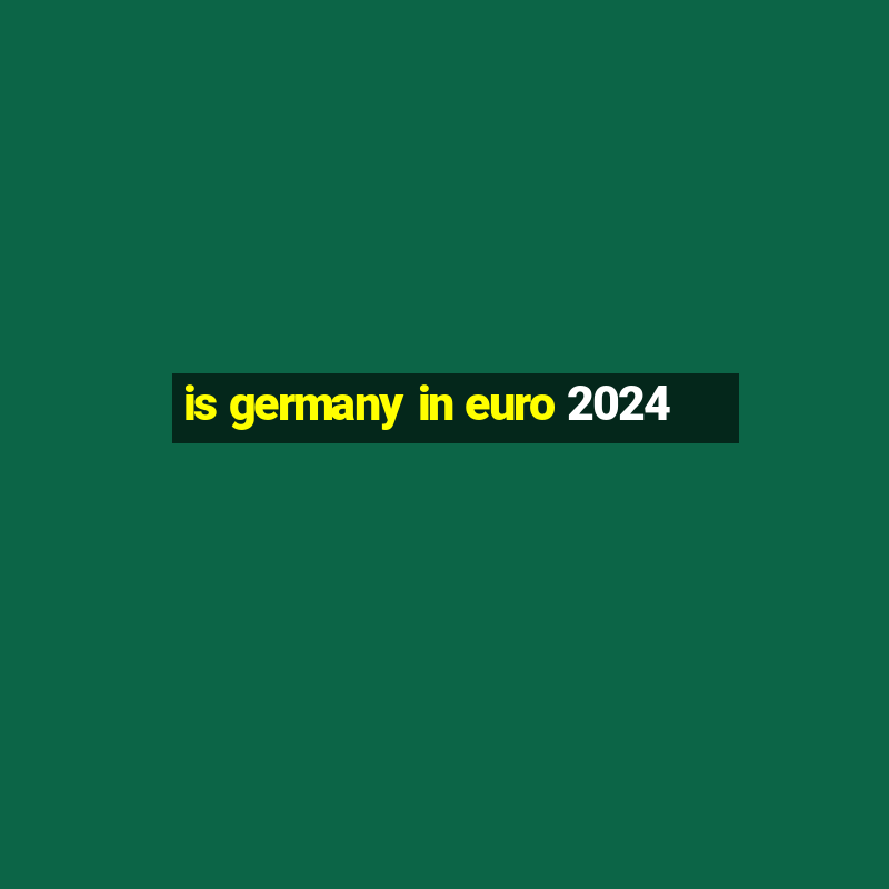 is germany in euro 2024