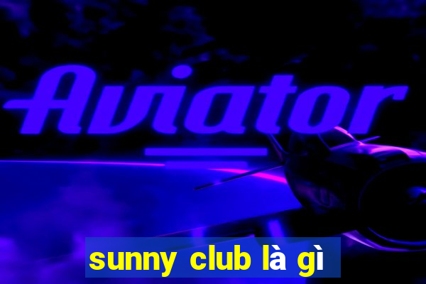 sunny club là gì