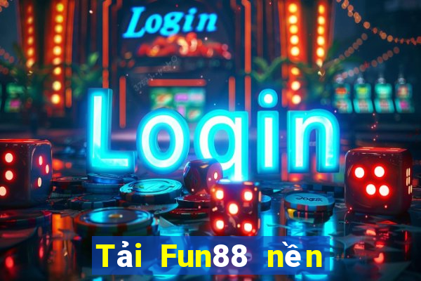 Tải Fun88 nền tảng DaLok