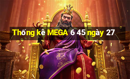 Thống kê MEGA 6 45 ngày 27