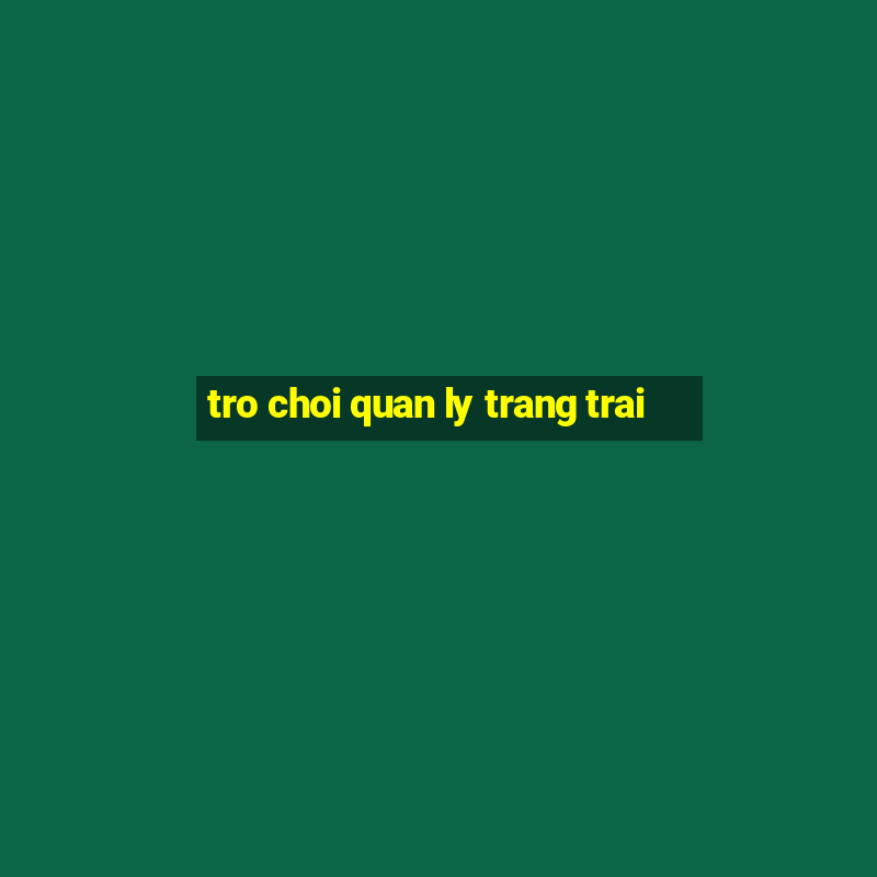 tro choi quan ly trang trai