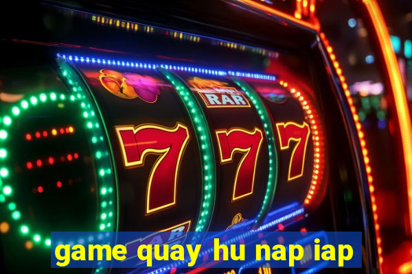 game quay hu nap iap