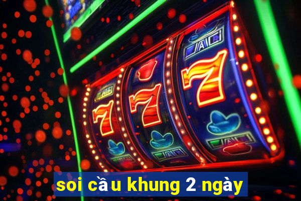 soi cau khung 2 ngay