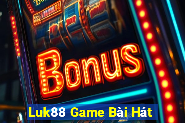 Luk88 Game Bài Hát